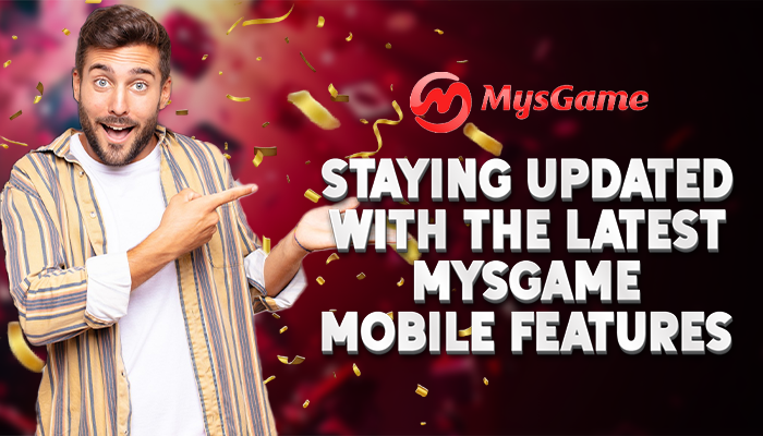 Staying Updated with the Latest MYSGame Mobile Features